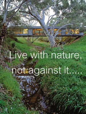 Live with nature. Not against it.